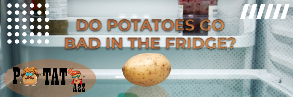 do-potatoes-go-bad-in-the-fridge-potato-a2z